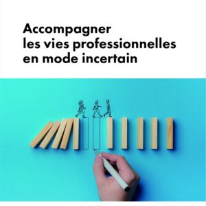 Accompagner les vies professionnelles en mode incertain